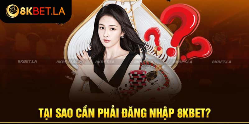 Đăng nhập 8KBET đúng quy trình thì mới có thể đặt cược