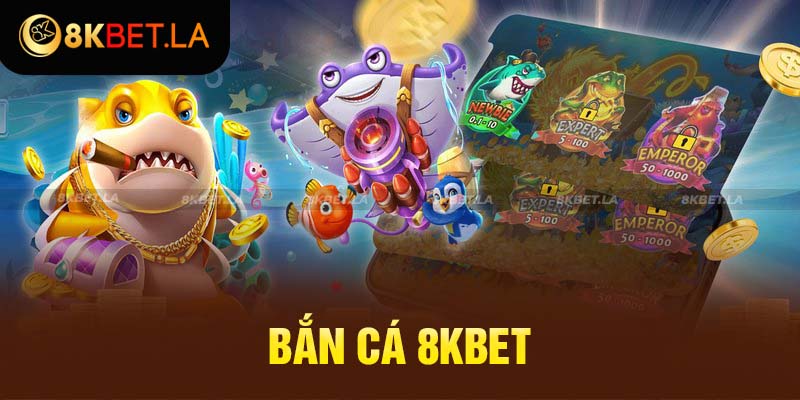 Bắn Cá 8Kbet – Trải Nghiệm Chinh Phục Đại Dương Trọn Vẹn