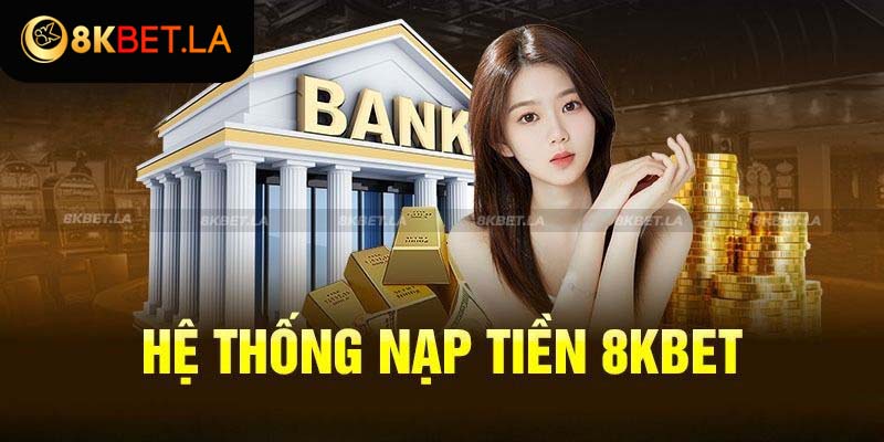 Những lưu ý khi nạp tiền 8KBET