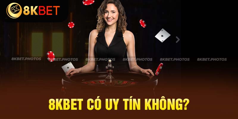 8kbet Có Uy Tín Không? Giải Mã Về Sân Chơi Số 1 Châu Á